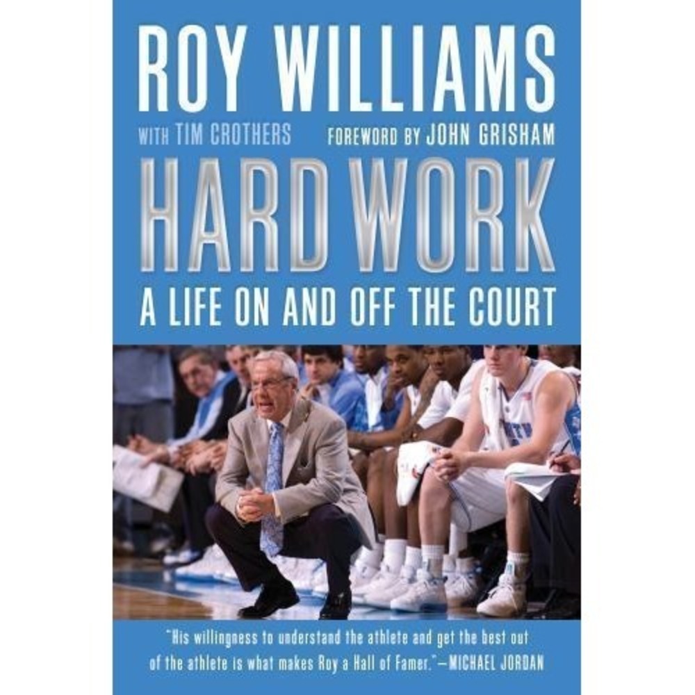 Hard Work : My Life on and off the Court by Roy Williams and Tim Crothers (2009,